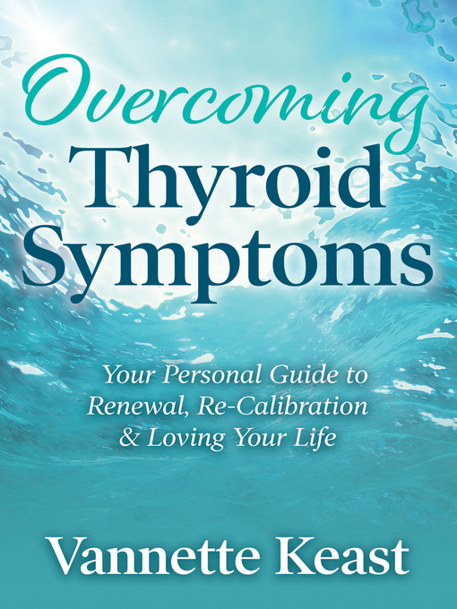 Title details for Overcoming Thyroid Symptoms by Vannette Keast - Available
